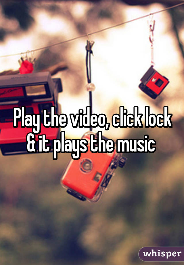 Play the video, click lock & it plays the music 