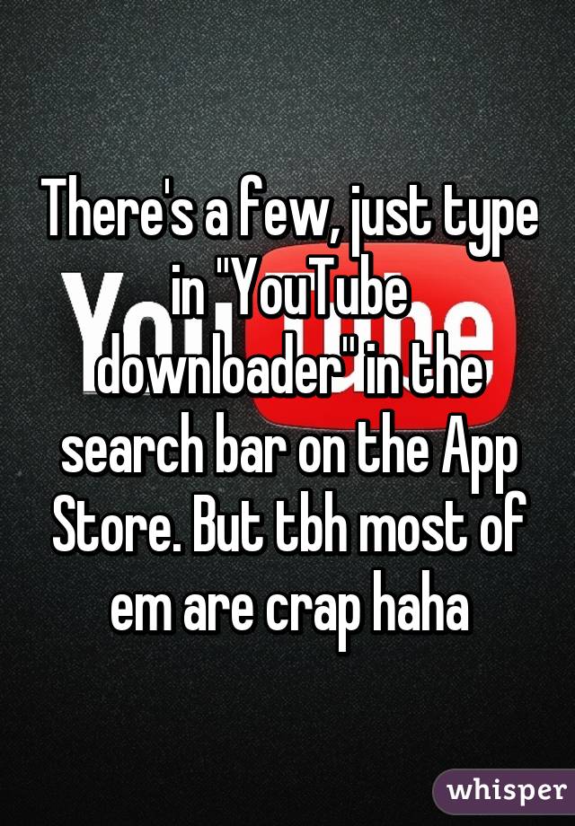 There's a few, just type in "YouTube downloader" in the search bar on the App Store. But tbh most of em are crap haha