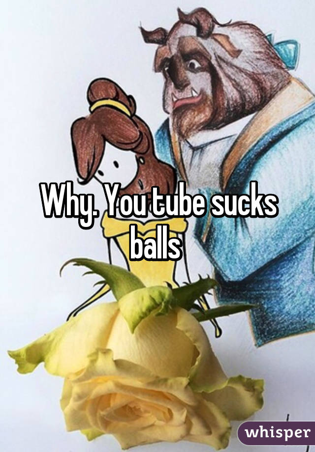 Why. You tube sucks balls 