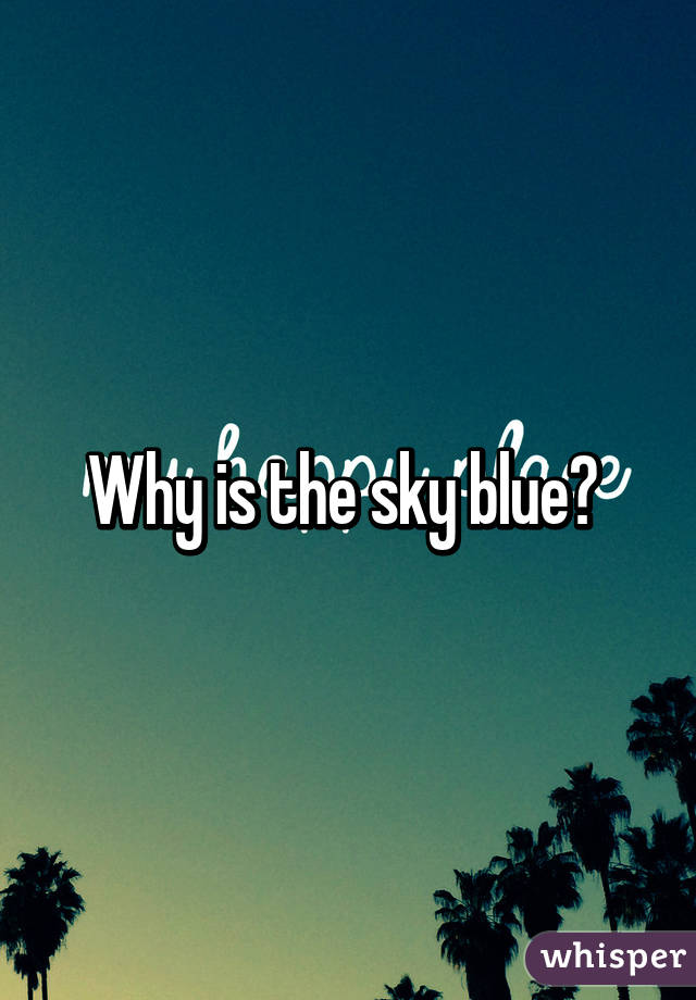 Why is the sky blue? 