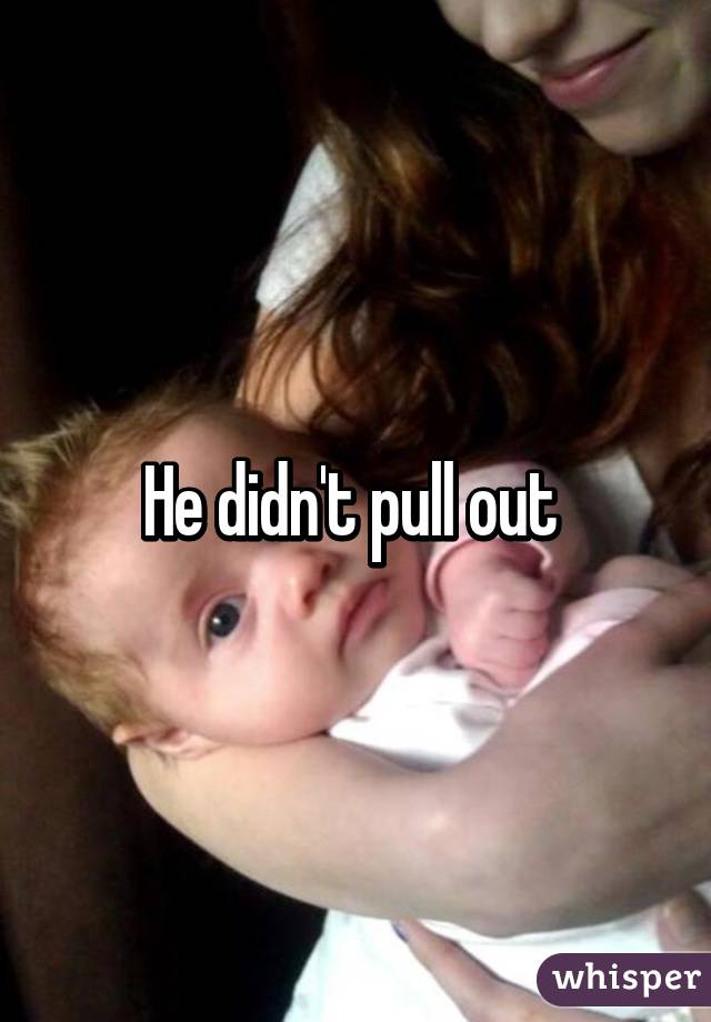 He didn't pull out 