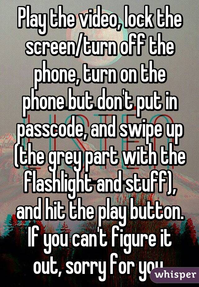 Play the video, lock the screen/turn off the phone, turn on the phone but don't put in passcode, and swipe up (the grey part with the flashlight and stuff), and hit the play button. If you can't figure it out, sorry for you 