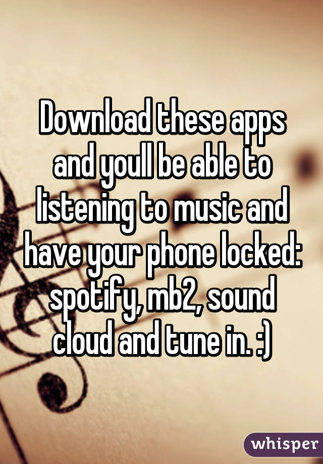 Download these apps and youll be able to listening to music and have your phone locked: spotify, mb2, sound cloud and tune in. :)