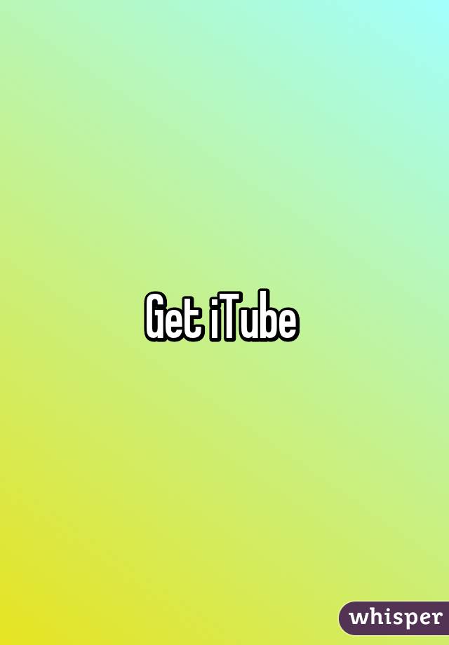 Get iTube 