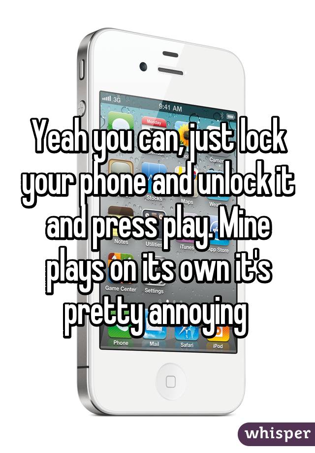 Yeah you can, just lock your phone and unlock it and press play. Mine plays on its own it's pretty annoying 