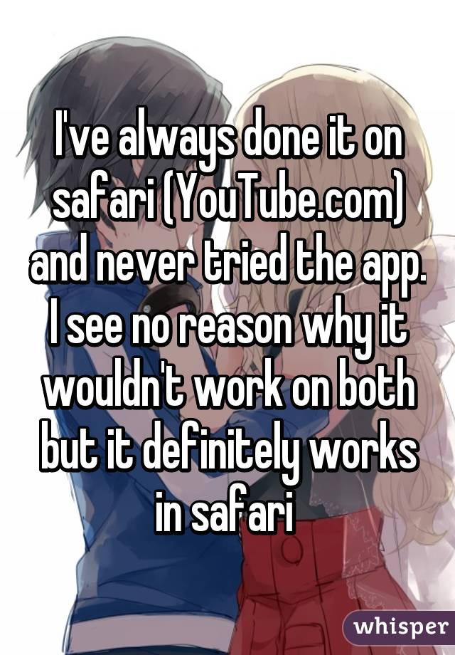 I've always done it on safari (YouTube.com) and never tried the app. I see no reason why it wouldn't work on both but it definitely works in safari 