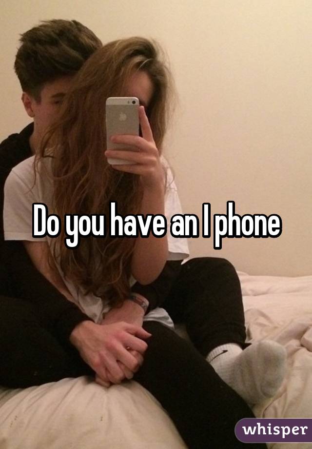 Do you have an I phone