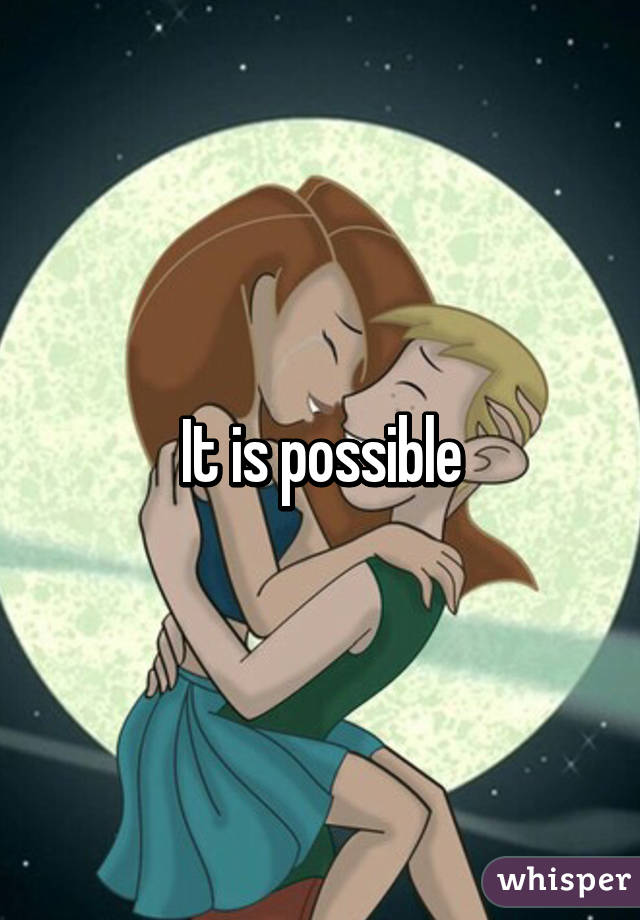 It is possible