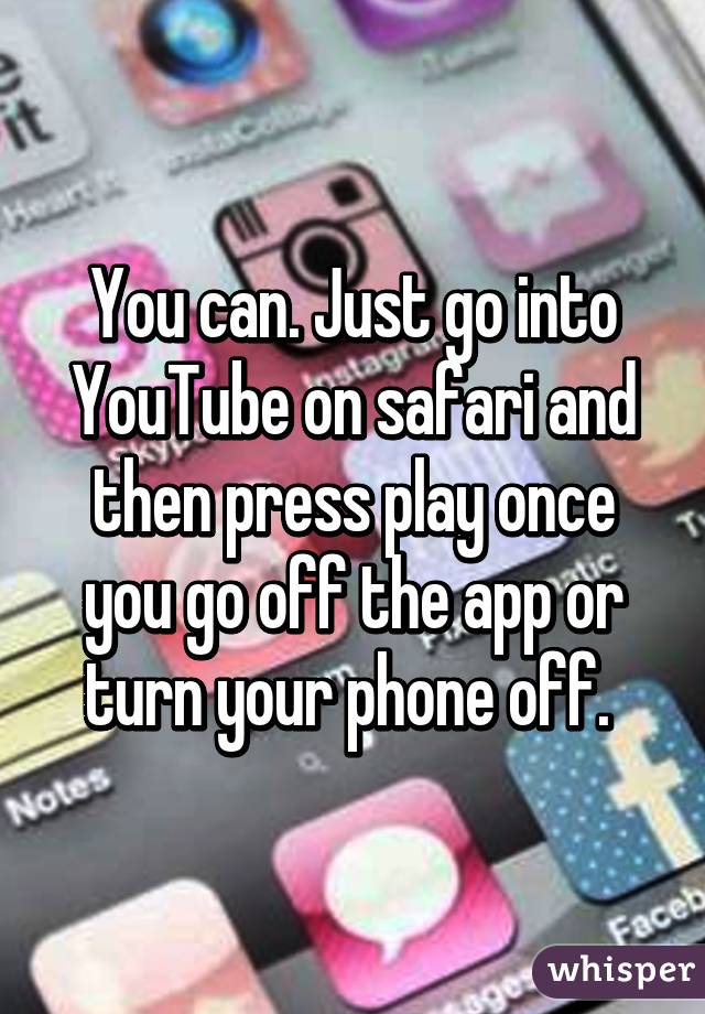 You can. Just go into YouTube on safari and then press play once you go off the app or turn your phone off. 