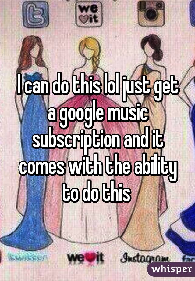 I can do this lol just get a google music subscription and it comes with the ability to do this 