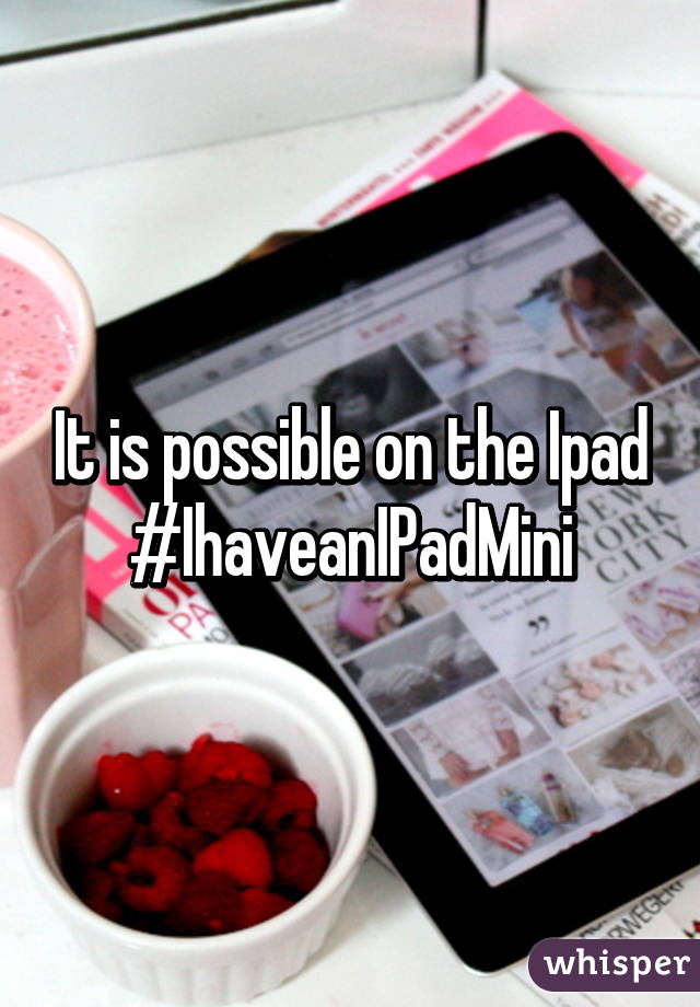 It is possible on the Ipad #IhaveanIPadMini