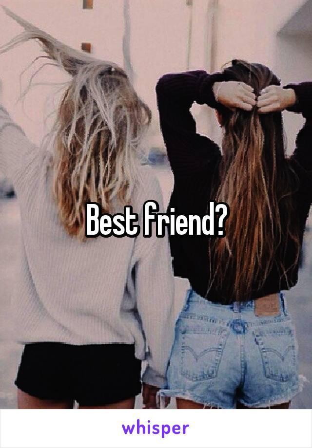 Best friend?