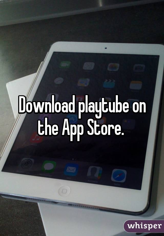 Download playtube on the App Store. 