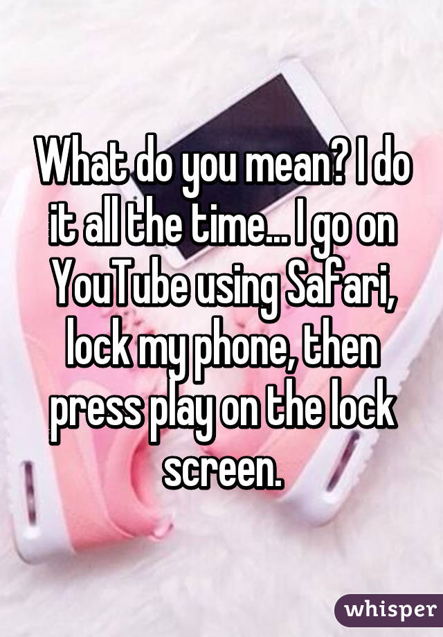 What do you mean? I do it all the time... I go on YouTube using Safari, lock my phone, then press play on the lock screen.