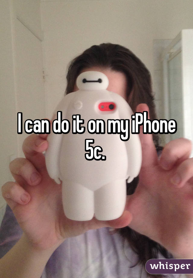 I can do it on my iPhone 5c. 