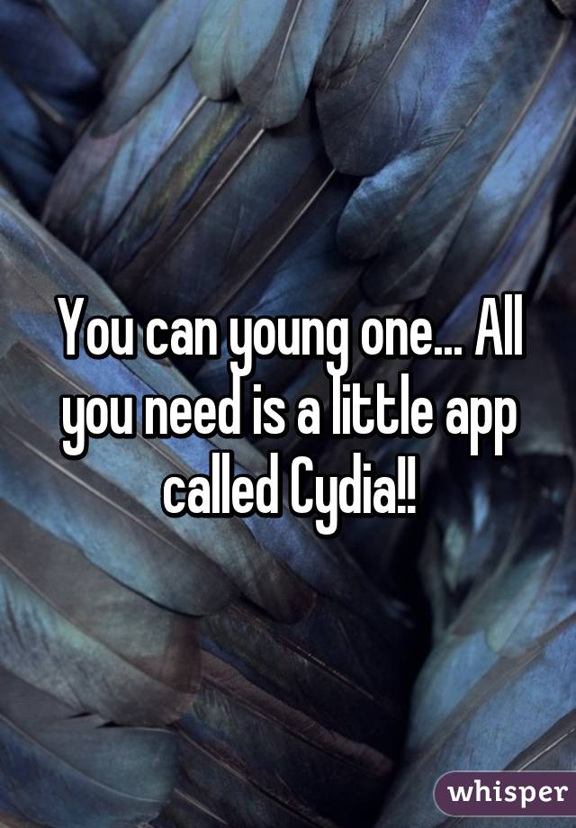 You can young one... All you need is a little app called Cydia!!