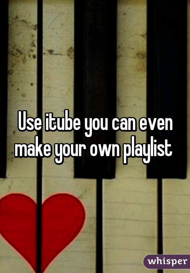 Use itube you can even make your own playlist 