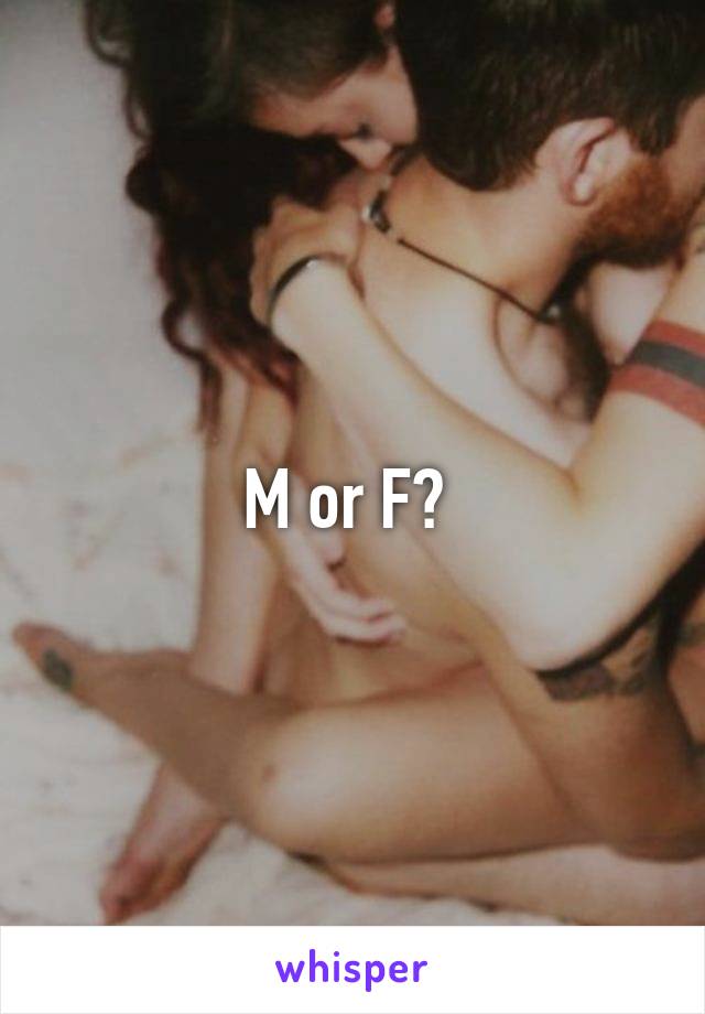 M or F? 