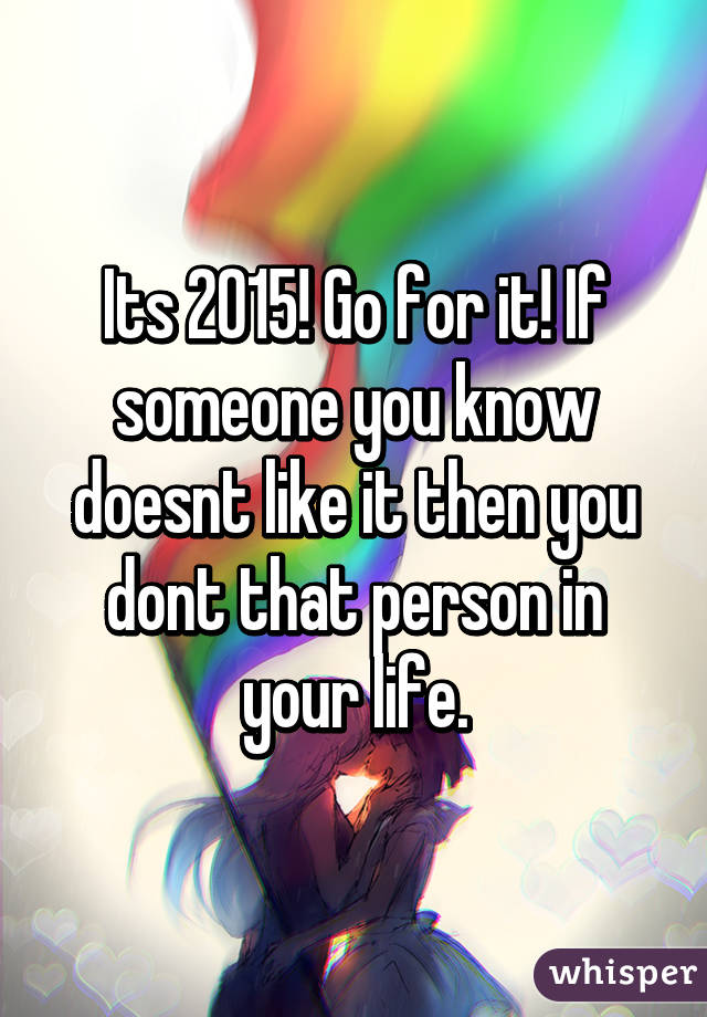 Its 2015! Go for it! If someone you know doesnt like it then you dont that person in your life.