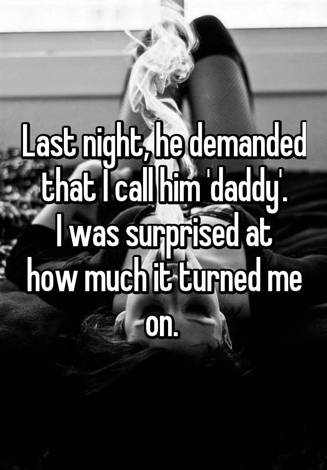 last-night-he-demanded-that-i-call-him-daddy-i-was-surprised-at-how