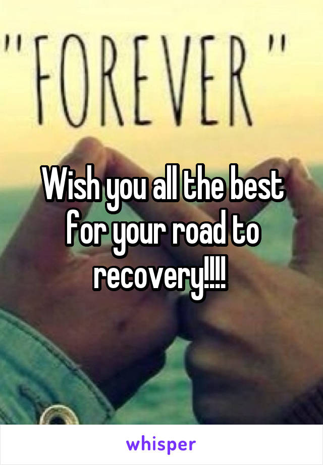 Wish you all the best for your road to recovery!!!! 