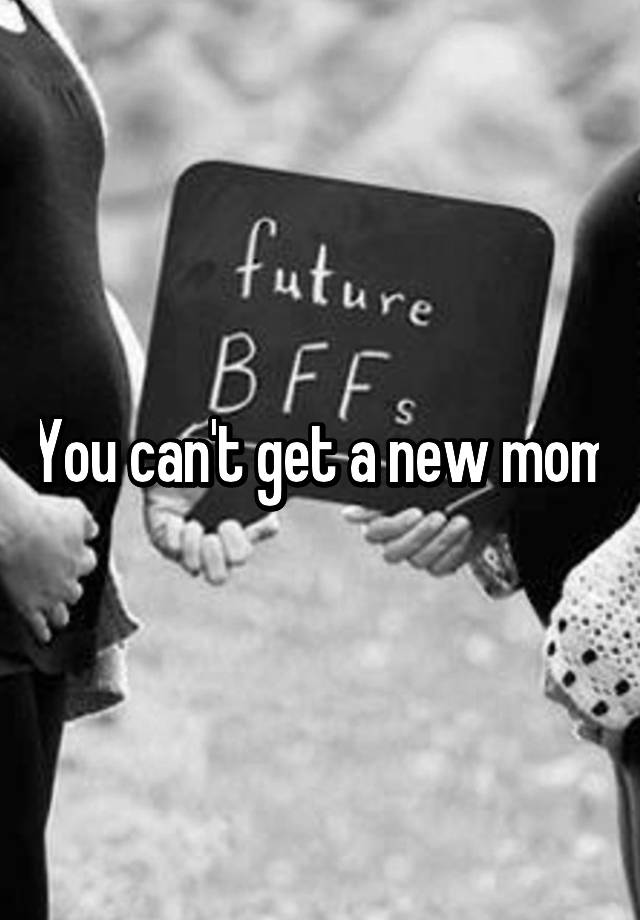 you-can-t-get-a-new-mom