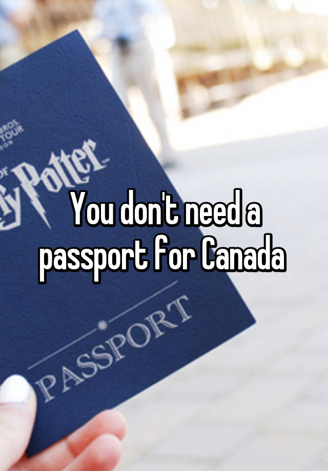 you-don-t-need-a-passport-for-canada