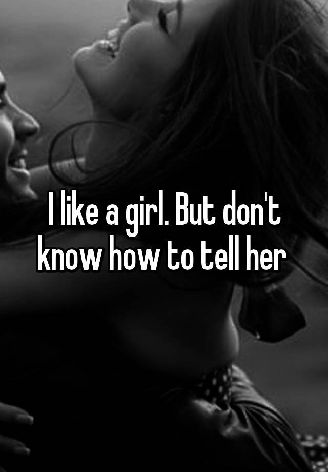 i-like-a-girl-but-don-t-know-how-to-tell-her