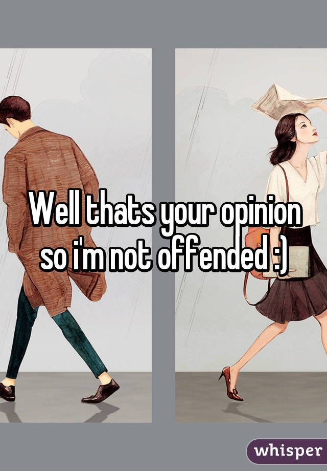 Well thats your opinion so i'm not offended :)