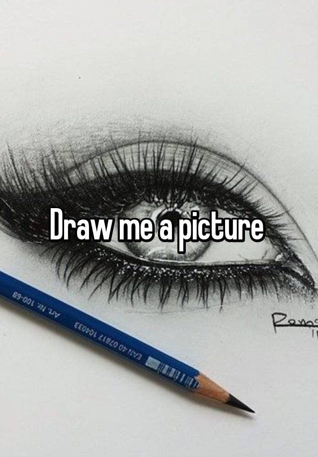 Draw me a picture