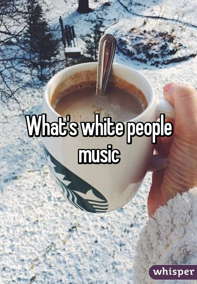 What's white people music