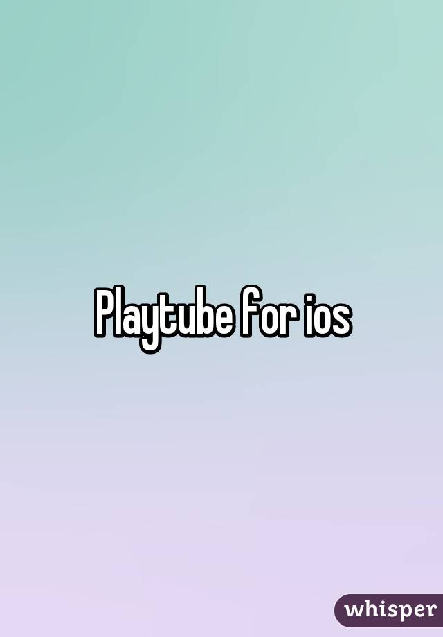 Playtube for ios