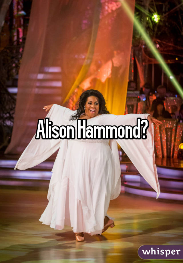 Alison Hammond?