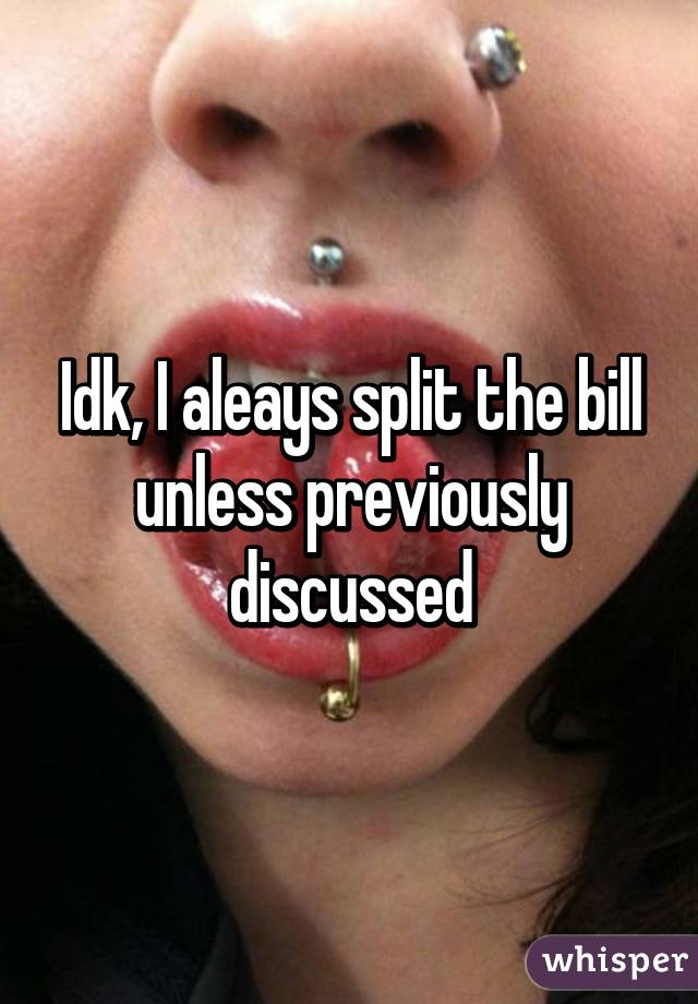 Idk, I aleays split the bill unless previously discussed