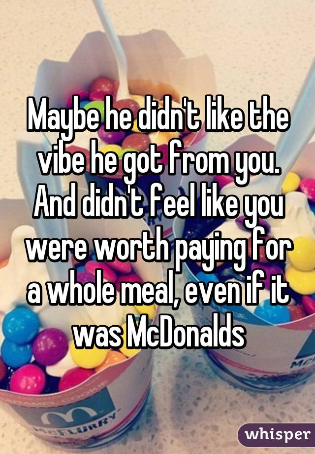 Maybe he didn't like the vibe he got from you. And didn't feel like you were worth paying for a whole meal, even if it was McDonalds