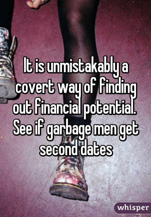 It is unmistakably a covert way of finding out financial potential.  See if garbage men get second dates