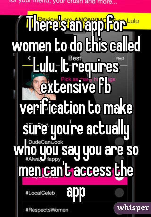 There's an app for women to do this called Lulu. It requires extensive fb verification to make sure you're actually who you say you are so men can't access the app