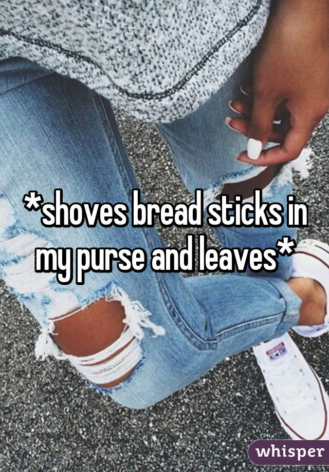 *shoves bread sticks in my purse and leaves*