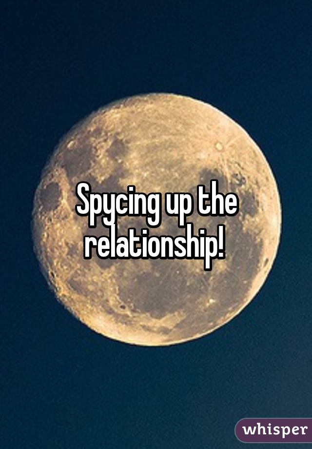 Spycing up the relationship! 