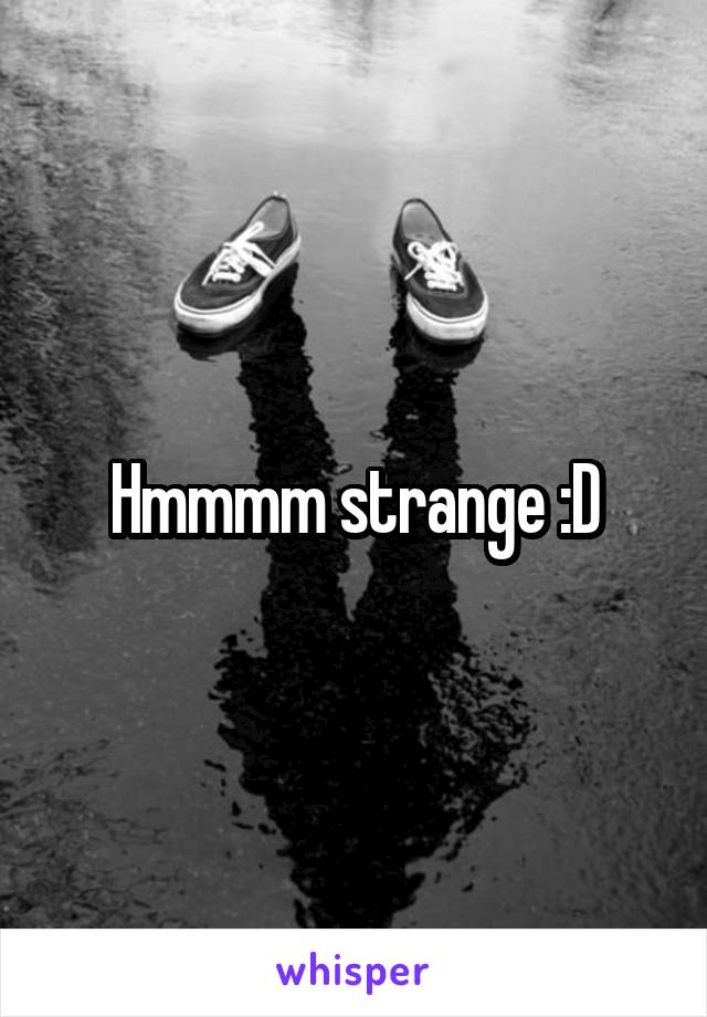 Hmmmm strange :D
