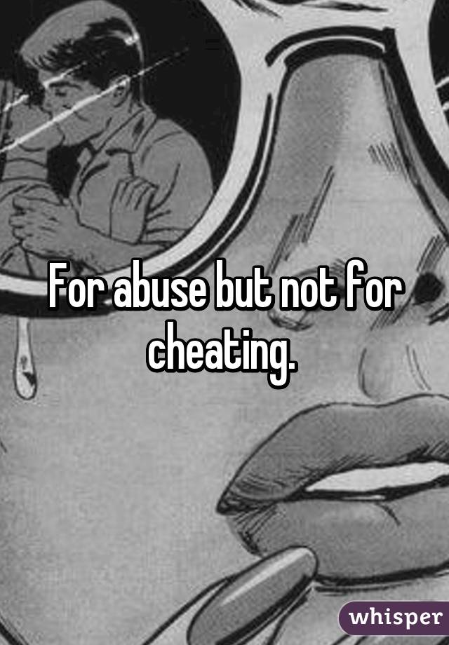For abuse but not for cheating. 
