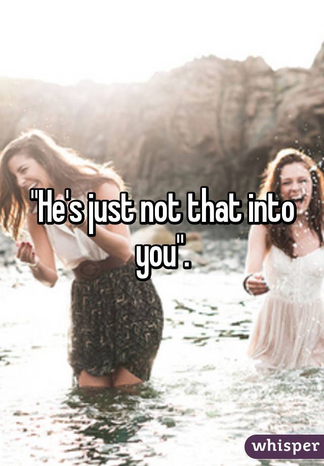 "He's just not that into you".