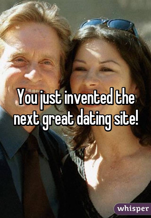 You just invented the next great dating site!