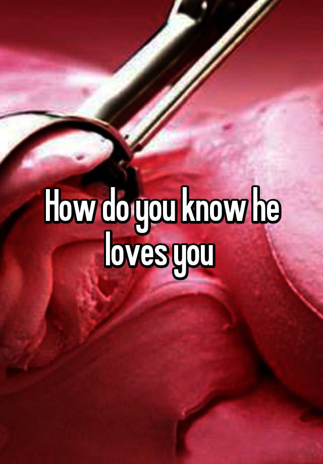 how-do-you-know-he-loves-you