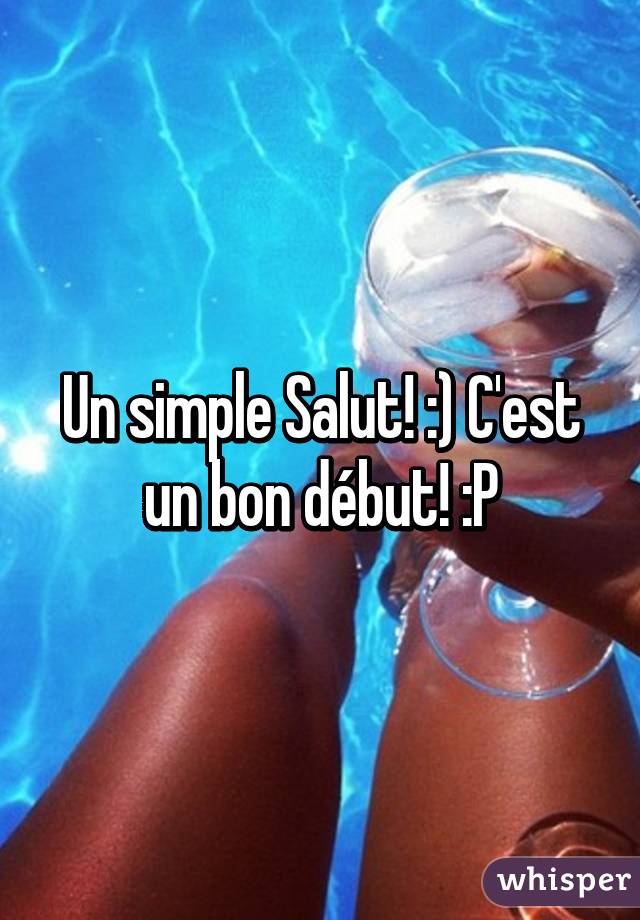 Un simple Salut! :) C'est un bon début! :P