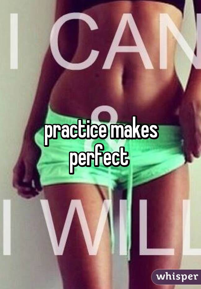 practice makes perfect 