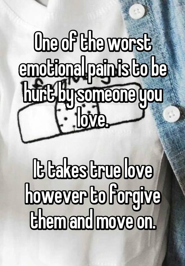 one-of-the-worst-emotional-pain-is-to-be-hurt-by-someone-you-love-it