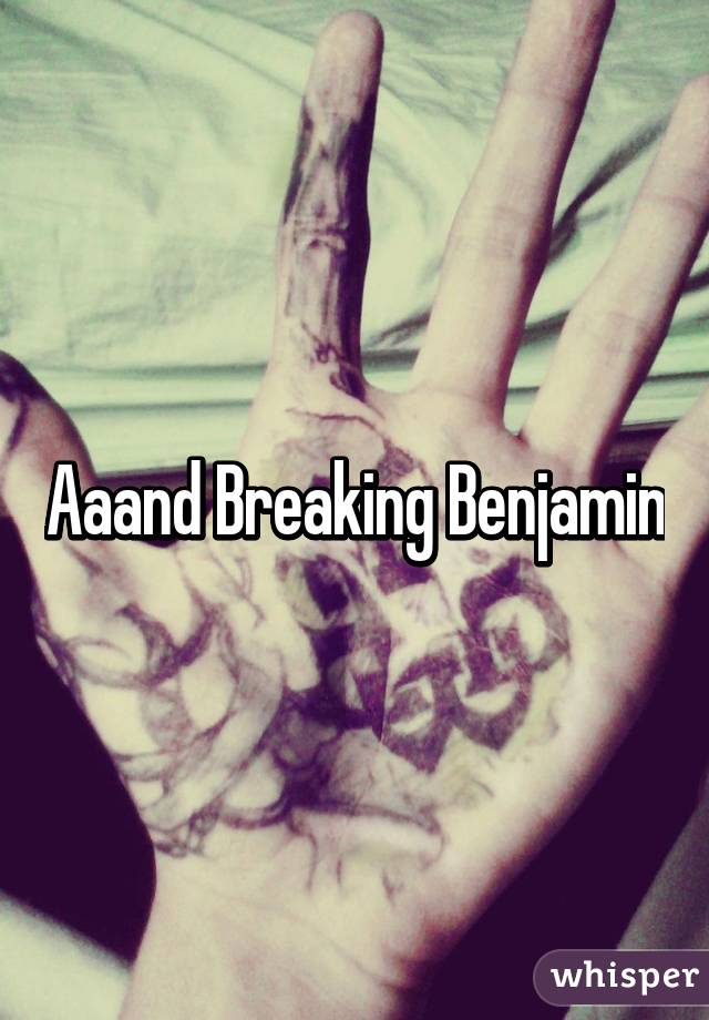 Aaand Breaking Benjamin