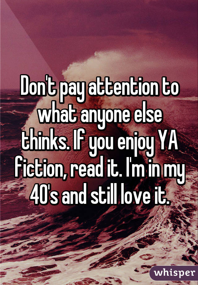 Don't pay attention to what anyone else thinks. If you enjoy YA fiction, read it. I'm in my 40's and still love it.