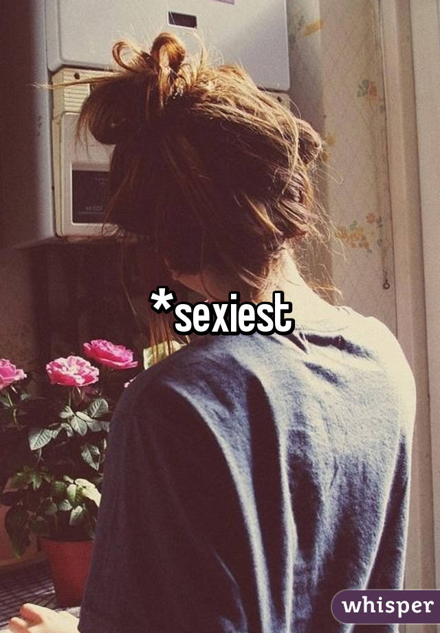 *sexiest